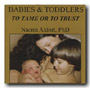 Babies and Toddlers: To Tame or To Trust